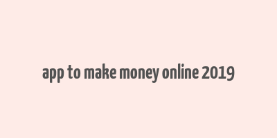 app to make money online 2019