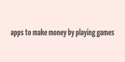 apps to make money by playing games