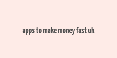 apps to make money fast uk