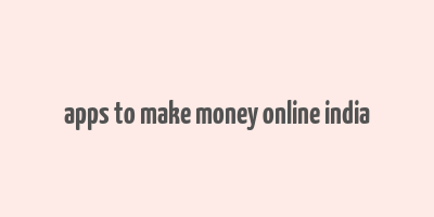 apps to make money online india