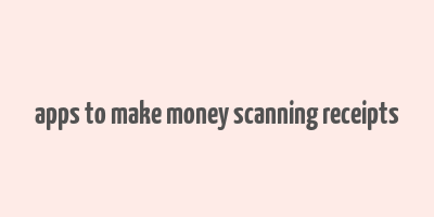 apps to make money scanning receipts