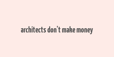 architects don't make money