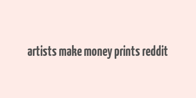 artists make money prints reddit