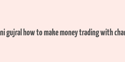 ashwani gujral how to make money trading with charts pdf