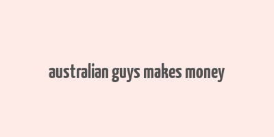 australian guys makes money