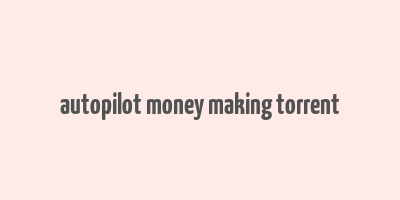 autopilot money making torrent