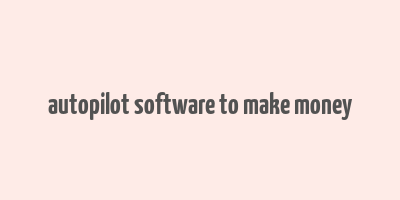 autopilot software to make money