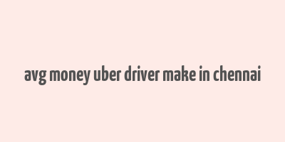 avg money uber driver make in chennai