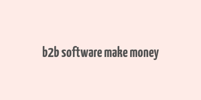 b2b software make money