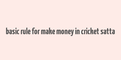 basic rule for make money in cricket satta