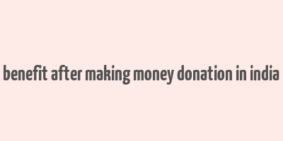 benefit after making money donation in india