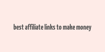 best affiliate links to make money