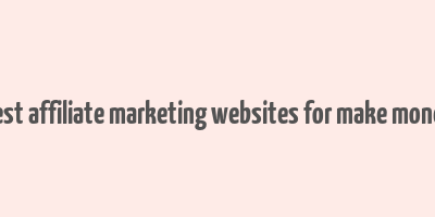 best affiliate marketing websites for make money