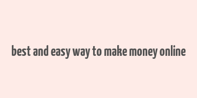 best and easy way to make money online