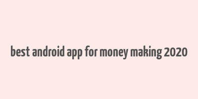 best android app for money making 2020