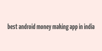 best android money making app in india