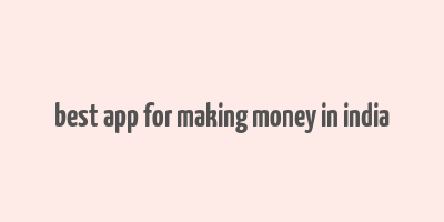 best app for making money in india