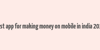 best app for making money on mobile in india 2016