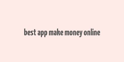 best app make money online