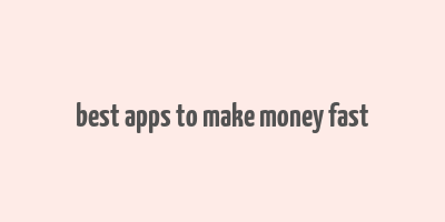 best apps to make money fast