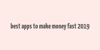 best apps to make money fast 2019