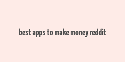 best apps to make money reddit