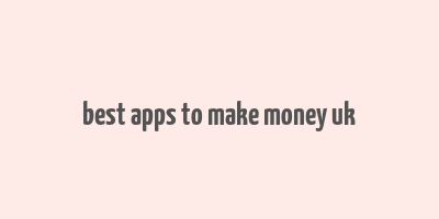 best apps to make money uk