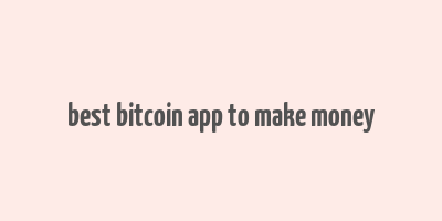 best bitcoin app to make money