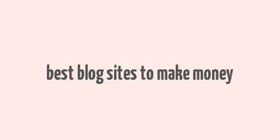 best blog sites to make money