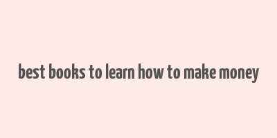 best books to learn how to make money