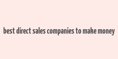 best direct sales companies to make money