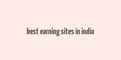 best earning sites in india