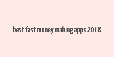 best fast money making apps 2018