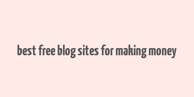 best free blog sites for making money