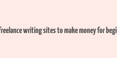 best freelance writing sites to make money for beginners