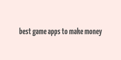 best game apps to make money