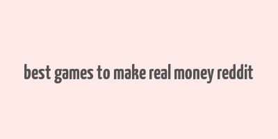 best games to make real money reddit