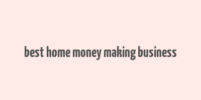 best home money making business