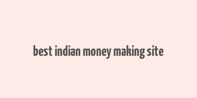 best indian money making site