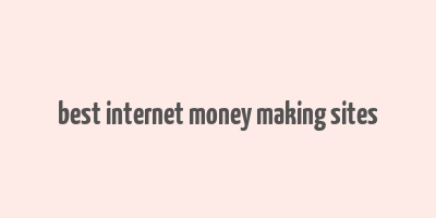 best internet money making sites