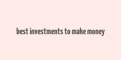 best investments to make money