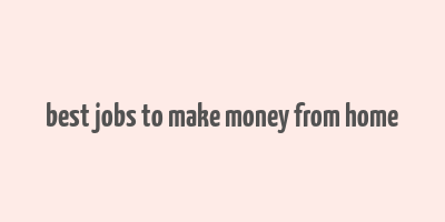 best jobs to make money from home