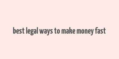 best legal ways to make money fast