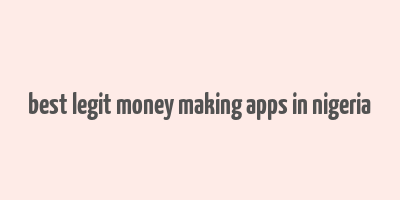 best legit money making apps in nigeria