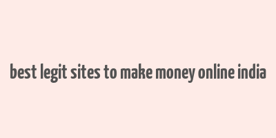 best legit sites to make money online india