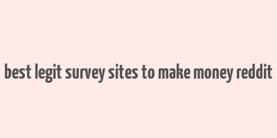 best legit survey sites to make money reddit