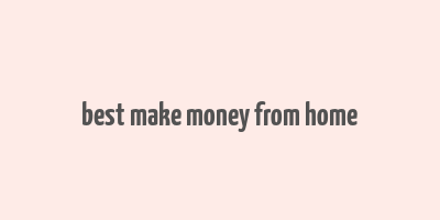 best make money from home