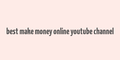 best make money online youtube channel