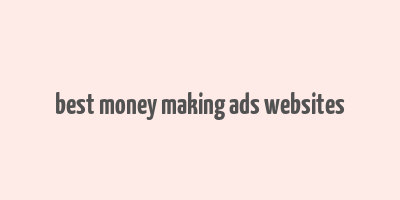 best money making ads websites