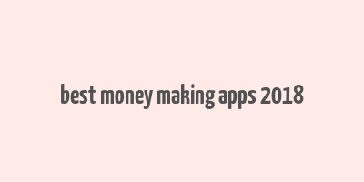 best money making apps 2018